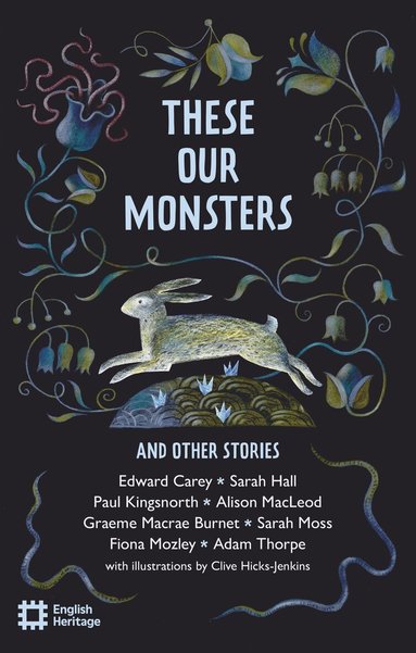 Edward Carey, Sarah Hall, Paul Kingsnorth, Alison MacLeod, Graeme Macrae Burnet, Sarah Moss, Fiona Mozley, Adam Thorpe - These Our Monsters And Other Stories, Häftad