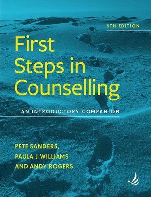 Pete Sanders, Paula J. Williams, Andy Rogers - First Steps in Counselling (5th Edition), Häftad