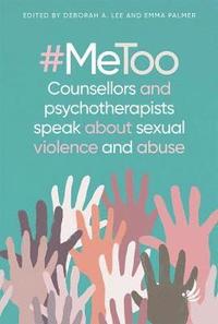 bokomslag #MeToo - counsellors and psychotherapists speak about sexual violence and abuse