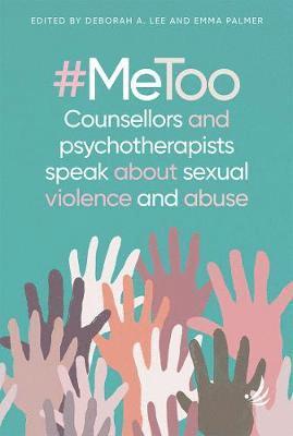 Deborah A. Lee, Emma Palmer - #MeToo - counsellors and psychotherapists speak about sexual violence and abuse, Häftad