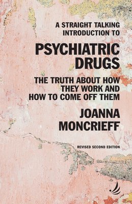Joanna Moncrieff - Straight Talking Introduction to Psychiatric Drugs, Häftad