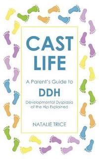 bokomslag Cast Life: A Parent's Guide to DDH