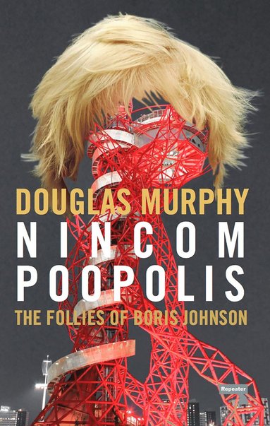 bokomslag Nincompoopolis: The Follies of Boris Johnson