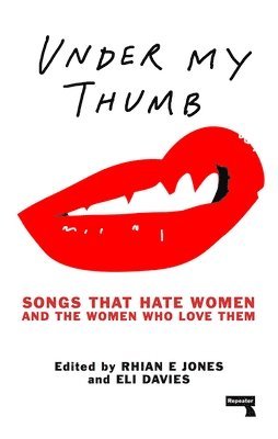 bokomslag Under My Thumb: Songs that hate women and the women who love them