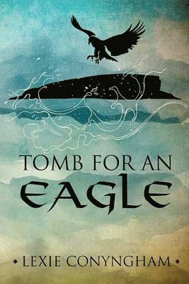 Lexie Conyngham - Tomb for an Eagle, Häftad