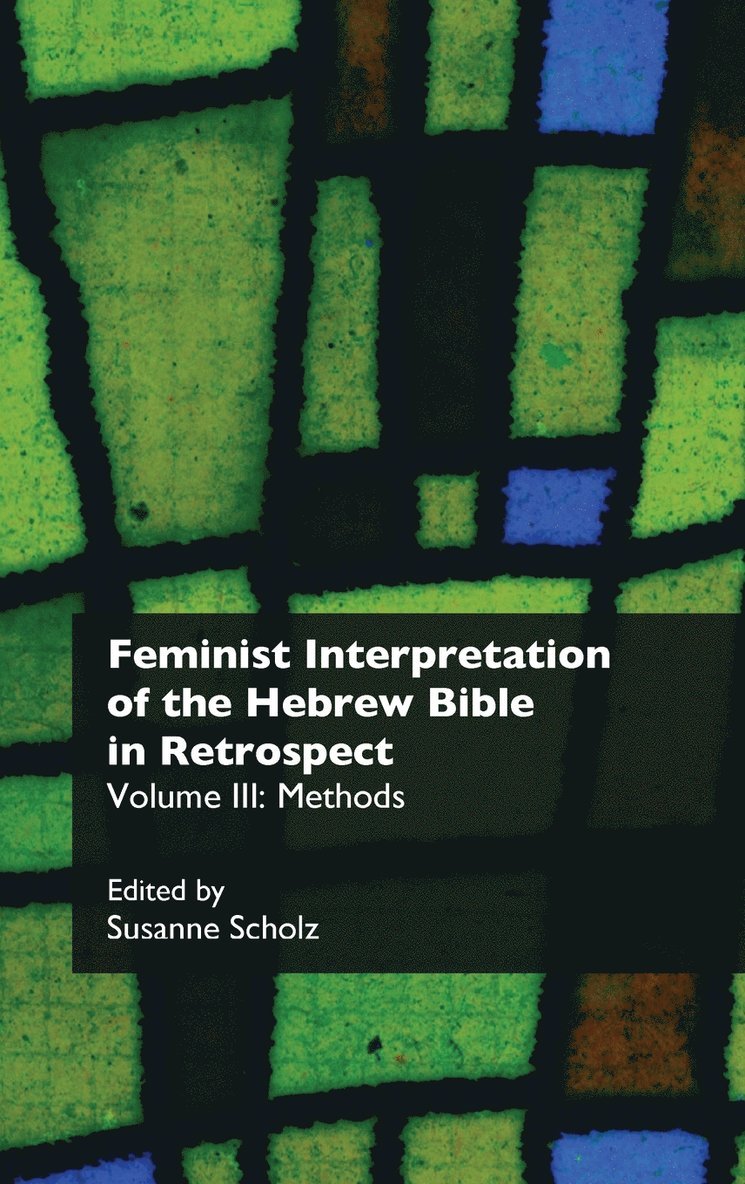 Susanne Scholz - Feminist Interpretation of the Hebrew Bible in Retrospect. III. Methods, Inbunden