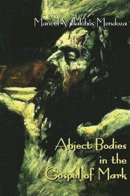 Abject Bodies in the Gospel of Mark 1