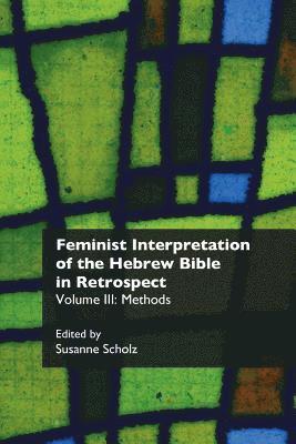 Susanne Scholz - Feminist Interpretation of the Hebrew Bible in Retrospect. III, Häftad