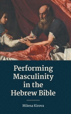 Performing Masculinity in the Hebrew Bible 1