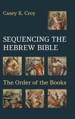 Casey K Croy, Casey K. Croy, K Croy, Casey - Sequencing the Hebrew Bible, Inbunden