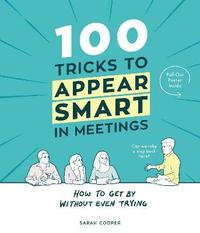 bokomslag 100 Tricks to Appear Smart In Meetings