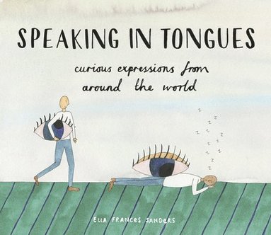 Ella Frances Sanders - Speaking in Tongues, Inbunden
