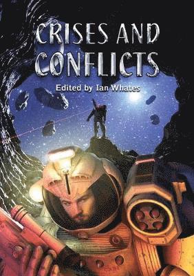Ian Whates, Gavin Smith, Una McCormack, Mercurio D. Rivera, Christopher Nuttall, Tim C. Taylor, Nik Abnett, Tade Thompson - Crises and Conflicts, Häftad