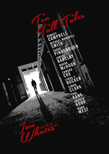 Ramsey Campbell, Michael Marshall Smith, Sarah Pinborough, Edward Cox, Paul Kane, Lynda E. Rucker, Simon Clark, Ian Whates - Ten Tall Tales, Häftad