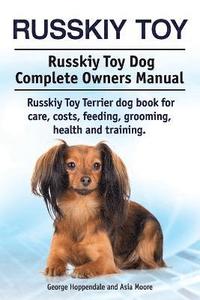 bokomslag Russkiy Toy. Russkiy Toy Dog Complete Owners Manual. Russkiy Toy Terrier dog book for care, costs, feeding, grooming, health and training.