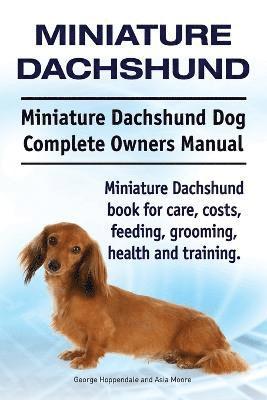 bokomslag Miniature Dachshund. Miniature Dachshund Dog Complete Owners Manual. Miniature Dachshund book for care, costs, feeding, grooming, health and training.