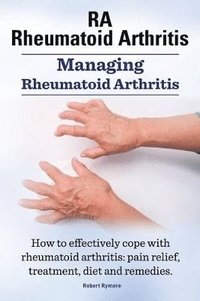 bokomslag RA Rheumatoid Arthritis. Managing Rheumatoid Arthritis. How to effectively cope with rheumatoid arthritis