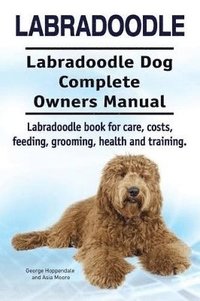 bokomslag Labradoodle. Labradoodle Dog Complete Owners Manual. Labradoodle book for care, costs, feeding, grooming, health and training.