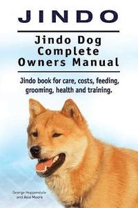 bokomslag Jindo Dog. Jindo Dog Complete Owners Manual. Jindo book for care, costs, feeding, grooming, health and training.