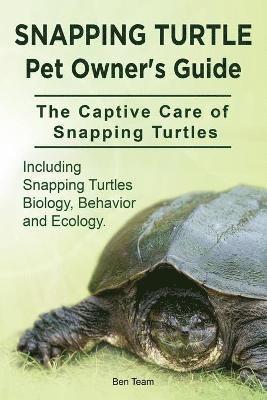 Ben Team - Snapping Turtle Pet Owners Guide. The Captive Care of Snapping Turtles. Including Snapping Turtles Biology, Behavior and Ecology., Häftad