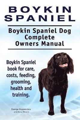 Boykin Spaniel. Boykin Spaniel Dog Complete Owners Manual. Boykin Spaniel book for care, costs, feeding, grooming, health and training. 1