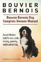 bokomslag Bouvier Bernois. Bouvier Bernois Dog Complete Owners Manual. Bouvier Bernois book for care, costs, feeding, grooming, health and training.
