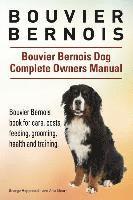 Bouvier Bernois. Bouvier Bernois Dog Complete Owners Manual. Bouvier Bernois book for care, costs, feeding, grooming, health and training. 1