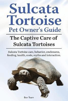 bokomslag Sulcata Tortoise Pet Owners Guide. The Captive Care of Sulcata Tortoises. Sulcata Tortoise care, behavior, enclosures, feeding, health, costs, myths and interaction.