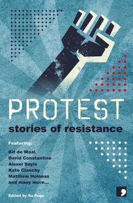 Sandra Alland, Sara Maitland, Holly Pester, Matthew Holness, Frank Cottrell Boyce, Andy Hedgecock, Laura Hird, Michelle Green, Stuart Evers, Kit De Waal, Ra Page - Protest, Häftad