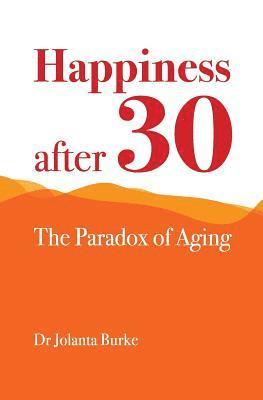 bokomslag Happiness after 30: The paradox of aging