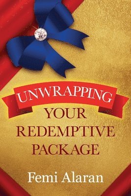 Alaran, Femi Alaran - Unwrapping Your Redemptive Packages, Häftad