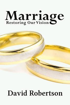 Marriage: Restoring Our Vision 1