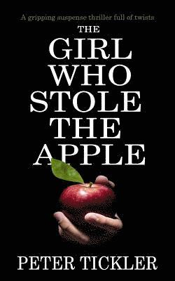 Peter Tickler - The Girl Who Stole the Apple: a gripping suspense thriller full of twists, Häftad