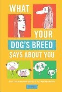 bokomslag What your dogs breed says about you - a fun look at the peculiarities of pe