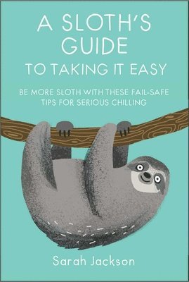 Sarah Jackson - Sloth's Guide to Taking It Easy, Inbunden