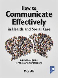 bokomslag How to Communicate Effectively in Health and Social Care