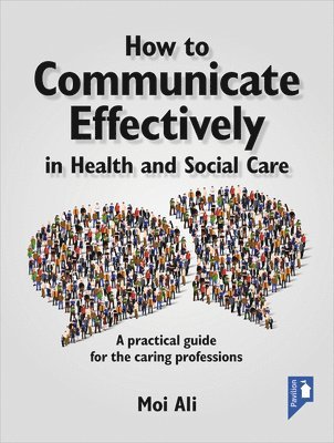 How to Communicate Effectively in Health and Social Care 1