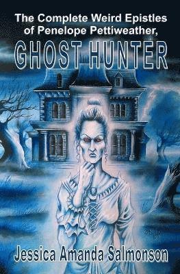 The Complete Weird Epistles of Penelope Pettiweather, Ghost Hunter 1