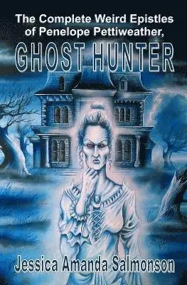 Jessica Amanda Salmonson - Complete Weird Epistles of Penelope Pettiweather, Ghost Hunter, Häftad. Tillgänglighet: Lägg i varukorg