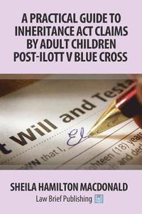 bokomslag A Practical Guide to Inheritance Act Claims by Adult Children Post-Ilott v Blue Cross
