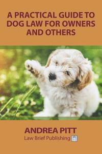 bokomslag A Practical Guide to Dog Law for Owners and Others