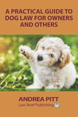 A Practical Guide to Dog Law for Owners and Others 1