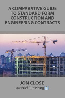 Jon Close - Comparative Guide to Standard Form Construction and Engineering Contracts, Häftad