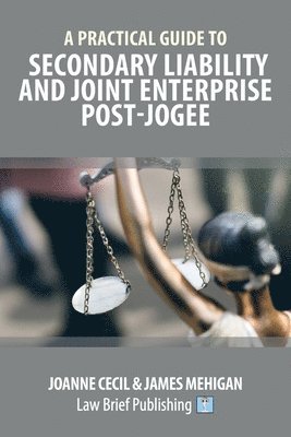 bokomslag A Practical Guide to Secondary Liability and Joint Enterprise Post-Jogee