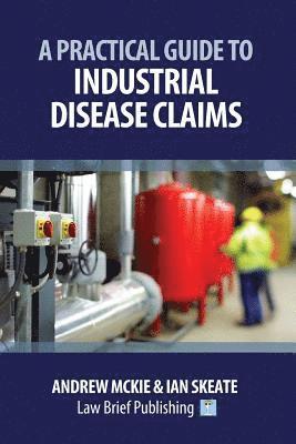 A Practical Guide to Industrial Disease Claims 1