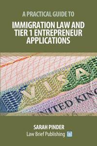 bokomslag A Practical Guide to Immigration Law and Tier 1 Entrepreneur Applications