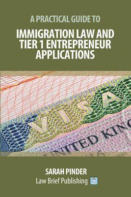 A Practical Guide to Immigration Law and Tier 1 Entrepreneur Applications 1