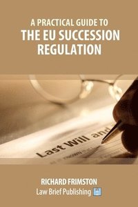 bokomslag A Practical Guide to the EU Succession Regulation