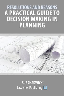 Resolutions and Reasons: A Practical Guide to Decision Making in Planning 1