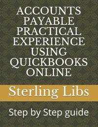 bokomslag Accounts Payable Practical Experience Using QuickBooks Online: Step by Step guide